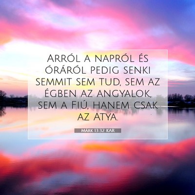 Picture 07 - Márk 13:32 KAR - Arról a napról és óráról pedig senki semmit - Bible Verse Picture