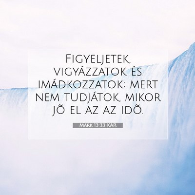 Picture 07 - Márk 13:33 KAR - Figyeljetek, vigyázzatok és imádkozzatok; mert - Bible Verse Picture
