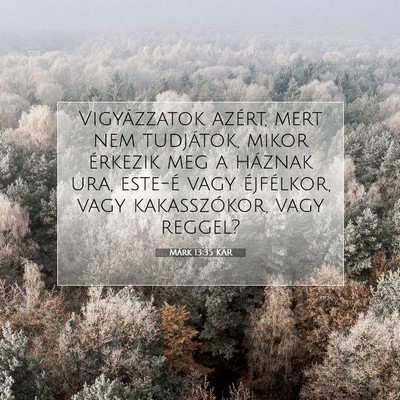 Picture 07 - Márk 13:35 KAR - Vigyázzatok azért, mert nem tudjátok, mikor - Bible Verse Picture