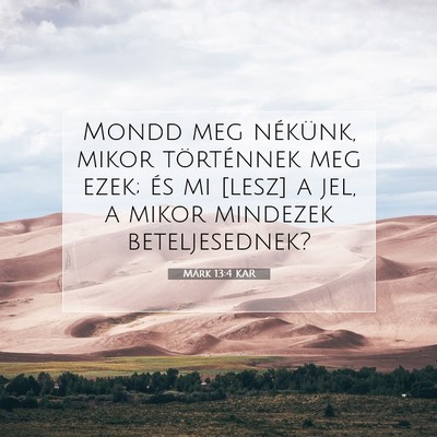 Picture 07 - Márk 13:4 KAR - Mondd meg nékünk, mikor történnek meg ezek; - Bible Verse Picture