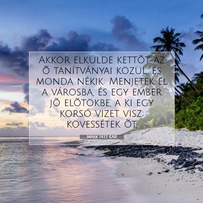 Picture 07 - Márk 14:13 KAR - Akkor elkülde kettõt az õ tanítványai - Bible Verse Picture