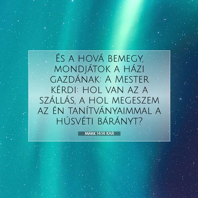 Picture 07 - Márk 14:14 KAR - És a hová bemegy, mondjátok a házi gazdának: - Bible Verse Picture