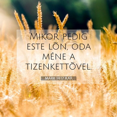 Picture 07 - Márk 14:17 KAR - Mikor pedig este lõn, oda méne a - Bible Verse Picture