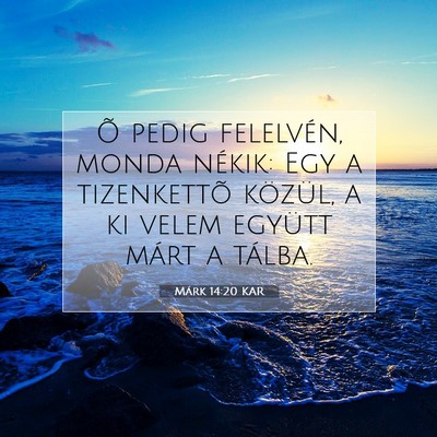 Picture 07 - Márk 14:20 KAR - Õ pedig felelvén, monda nékik: Egy a - Bible Verse Picture
