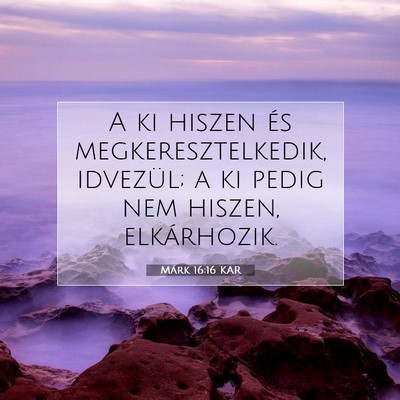 Picture 07 - Márk 16:16 KAR - A ki hiszen és megkeresztelkedik, idvezül; a ki - Bible Verse Picture