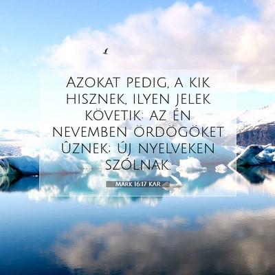 Picture 07 - Márk 16:17 KAR - Azokat pedig, a kik hisznek, ilyen jelek - Bible Verse Picture