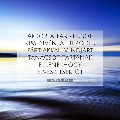 Picture 07 - Márk 3:6 KAR - Akkor a farizeusok kimenvén, a Heródes - Bible Verse Picture