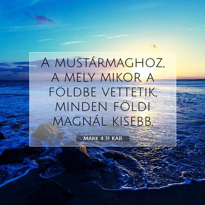 Picture 07 - Márk 4:31 KAR - A mustármaghoz, a mely mikor a földbe vettetik, - Bible Verse Picture