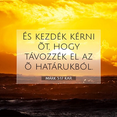 Picture 07 - Márk 5:17 KAR - És kezdék kérni õt, hogy távozzék el az õ - Bible Verse Picture