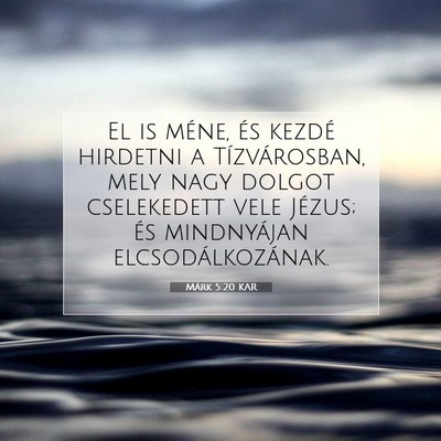 Picture 07 - Márk 5:20 KAR - El is méne, és kezdé hirdetni a Tízvárosban, - Bible Verse Picture