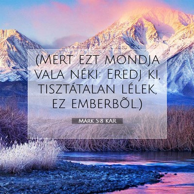 Picture 07 - Márk 5:8 KAR - (Mert ezt mondja vala néki: Eredj ki, - Bible Verse Picture