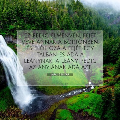 Picture 07 - Márk 6:28 KAR - Ez pedig elmenvén, fejét vevé annak a - Bible Verse Picture