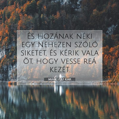 Picture 07 - Márk 7:32 KAR - És hozának néki egy nehezen szóló siketet, - Bible Verse Picture