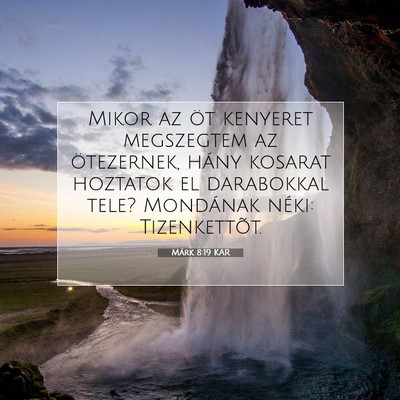 Picture 07 - Márk 8:19 KAR - Mikor az öt kenyeret megszegtem az ötezernek, - Bible Verse Picture