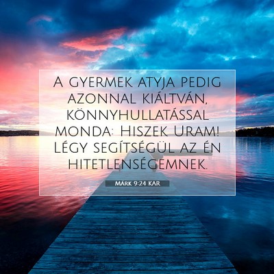 Picture 07 - Márk 9:24 KAR - A gyermek atyja pedig azonnal kiáltván, - Bible Verse Picture