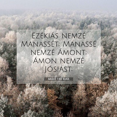 Picture 07 - Máté 1:10 KAR - Ezékiás nemzé Manassét; Manassé nemzé - Bible Verse Picture