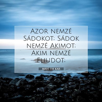 Picture 07 - Máté 1:14 KAR - Azor nemzé Sádokot; Sádok nemzé Akimot; Akim - Bible Verse Picture