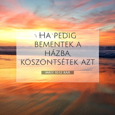 Picture 07 - Máté 10:12 KAR - Ha pedig bementek a házba, köszöntsétek - Bible Verse Picture