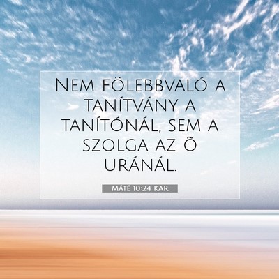 Picture 07 - Máté 10:24 KAR - Nem fölebbvaló a tanítvány a tanítónál, - Bible Verse Picture