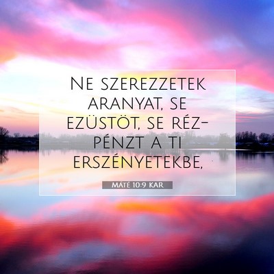 Picture 07 - Máté 10:9 KAR - Ne szerezzetek aranyat, se ezüstöt, se - Bible Verse Picture