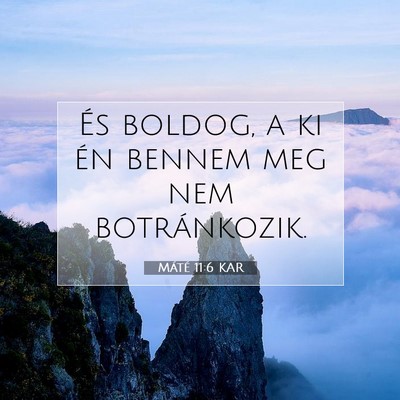 Picture 07 - Máté 11:6 KAR - És boldog, a ki én bennem meg nem - Bible Verse Picture