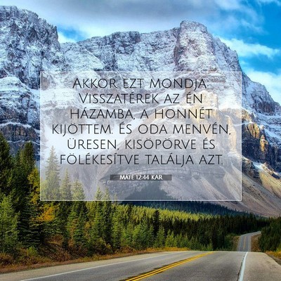 Picture 07 - Máté 12:44 KAR - Akkor ezt mondja: Visszatérek az én házamba, a - Bible Verse Picture