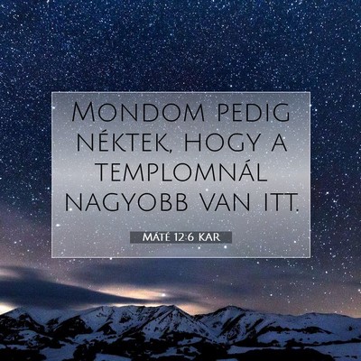 Picture 07 - Máté 12:6 KAR - Mondom pedig néktek, hogy a templomnál nagyobb - Bible Verse Picture