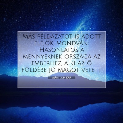 Picture 07 - Máté 13:24 KAR - Más példázatot is adott eléjök, mondván: - Bible Verse Picture