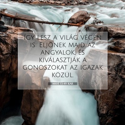 Picture 07 - Máté 13:49 KAR - Így lesz a világ végén is: Eljõnek majd az - Bible Verse Picture