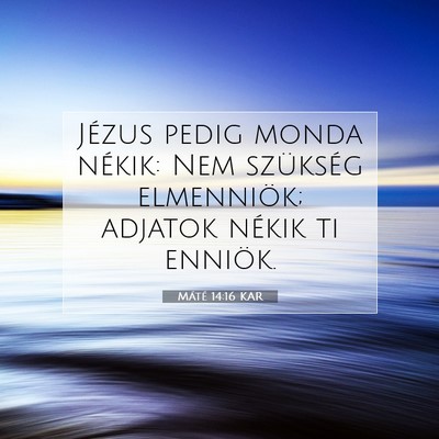 Picture 07 - Máté 14:16 KAR - Jézus pedig monda nékik: Nem szükség - Bible Verse Picture
