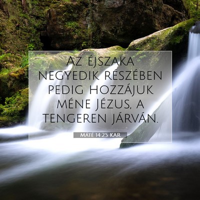 Picture 07 - Máté 14:25 KAR - Az éjszaka negyedik részében pedig hozzájuk - Bible Verse Picture