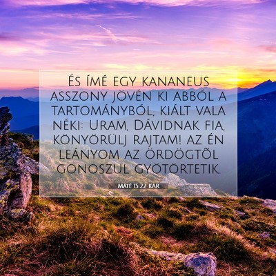 Picture 07 - Máté 15:22 KAR - És ímé egy kananeus asszony jövén ki abból - Bible Verse Picture