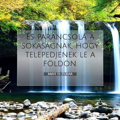 Picture 07 - Máté 15:35 KAR - És parancsolá a sokaságnak, hogy telepedjenek - Bible Verse Picture
