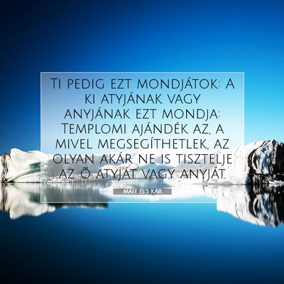 Picture 07 - Máté 15:5 KAR - Ti pedig ezt mondjátok: A ki atyjának vagy - Bible Verse Picture