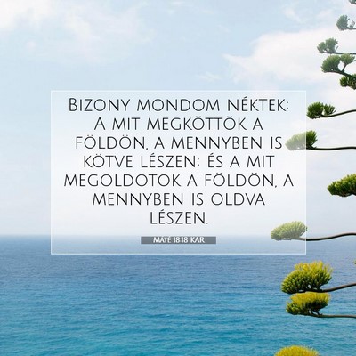Picture 07 - Máté 18:18 KAR - Bizony mondom néktek: A mit megköttök a - Bible Verse Picture