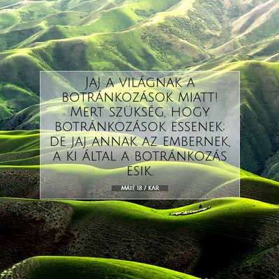 Picture 07 - Máté 18:7 KAR - Jaj a világnak a botránkozások miatt! Mert - Bible Verse Picture