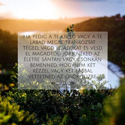 Picture 07 - Máté 18:8 KAR - Ha pedig a te kezed vagy a te lábad - Bible Verse Picture