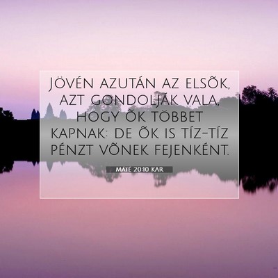 Picture 07 - Máté 20:10 KAR - Jövén azután az elsõk, azt gondolják vala, - Bible Verse Picture