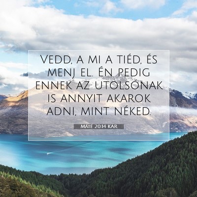 Picture 07 - Máté 20:14 KAR - Vedd, a mi a tiéd, és menj el. Én pedig ennek - Bible Verse Picture