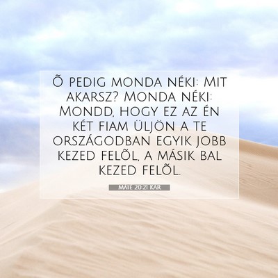 Picture 07 - Máté 20:21 KAR - Õ pedig monda néki: Mit akarsz? Monda néki: - Bible Verse Picture