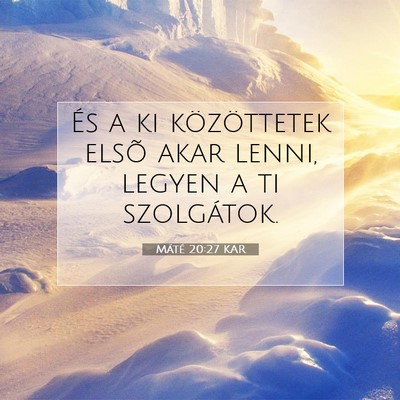 Picture 07 - Máté 20:27 KAR - És a ki közöttetek elsõ akar lenni, legyen a - Bible Verse Picture