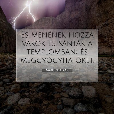 Picture 07 - Máté 21:14 KAR - És menének hozzá vakok és sánták a - Bible Verse Picture