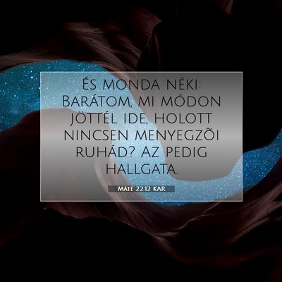 Picture 07 - Máté 22:12 KAR - És monda néki: Barátom, mi módon jöttél - Bible Verse Picture