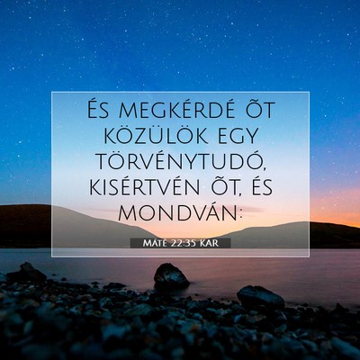 Picture 07 - Máté 22:35 KAR - És megkérdé õt közülök egy törvénytudó, - Bible Verse Picture