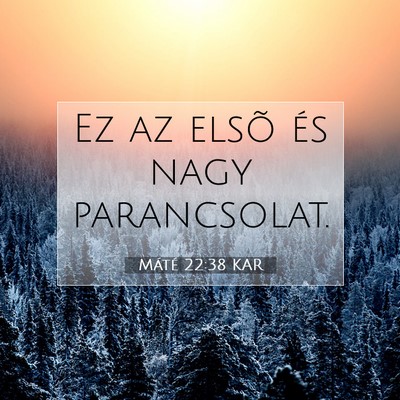 Picture 07 - Máté 22:38 KAR - Ez az elsõ és nagy - Bible Verse Picture