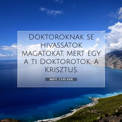 Picture 07 - Máté 23:10 KAR - Doktoroknak se hivassátok magatokat, mert egy a - Bible Verse Picture