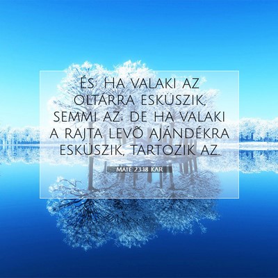Picture 07 - Máté 23:18 KAR - És: Ha valaki az oltárra esküszik, semmi az; - Bible Verse Picture