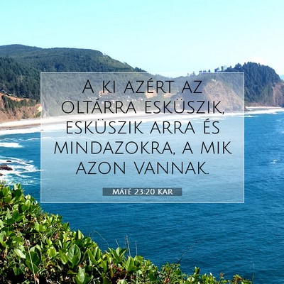 Picture 07 - Máté 23:20 KAR - A ki azért az oltárra esküszik, esküszik arra - Bible Verse Picture