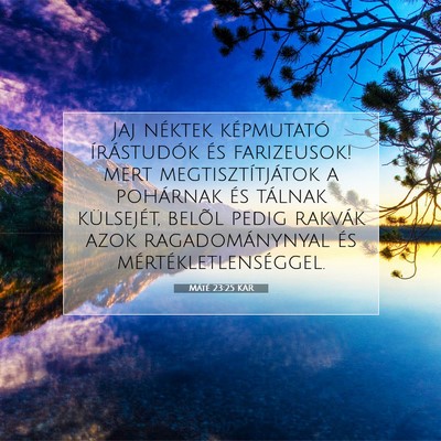 Picture 07 - Máté 23:25 KAR - Jaj néktek képmutató írástudók és - Bible Verse Picture