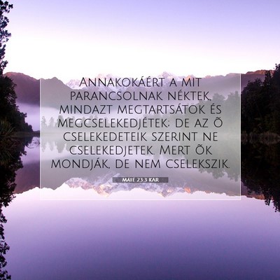 Picture 07 - Máté 23:3 KAR - Annakokáért a mit parancsolnak néktek, mindazt - Bible Verse Picture